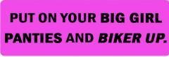 PUT ON YOUR BIG GIRL PANTIES AND BIKER UP (1 Dozen)