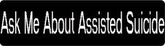 Ask Me About Assisted Suicide (1 Dozen)