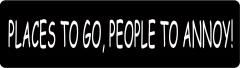 Places to Go, People to Annoy! (1 Dozen)