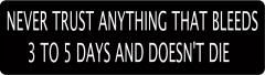 Never Trust Anything That Bleeds 3-5 Days and Doesn't Die (1 Dozen)