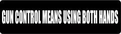 GUN CONTROL MEANS USING BOTH HANDS (1 Dozen)
