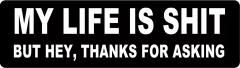 My Life Is Shit But Hey, Thanks For Asking (1 Dozen)