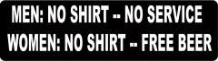 Men: No Shirt No Service Women: No Shirt Free Beer (1 Dozen)