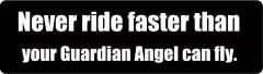 Never ride faster than your Guardian Angel can fly. (1 Dozen)