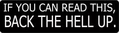 IF YOU CAN READ THIS, BACK THE HELL UP. (1 Dozen)