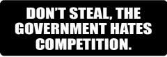 DON'T STEAL THE GOVERNMENT HATES COMPETITION  (1 Dozen)