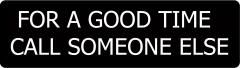 FOR A GOOD TIME, CALL SOMEONE ELSE (1 Dozen)