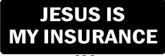 JESUS IS MY INSURANCE  (1 Dozen)