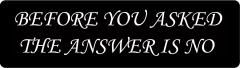 Before You Asked the Answer is No  (1 Dozen)