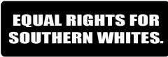 EQUAL RIGHTS FOR SOUTHERN WHITES (1 Dozen)